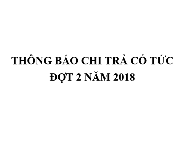 Thông báo về việc chi trả cổ tức đợt 2 năm 2018 bằng tiền